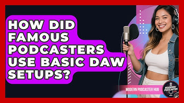 How Did Famous Podcasters Use Basic DAW Setups? - Modern Podcaster Hub