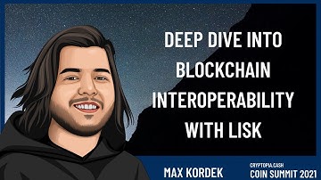 Deep Dive into Blockchain Interoperability with Lisk - Max Kordek