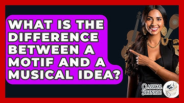 What Is The Difference Between A Motif And A Musical Idea? - Classical Serenade