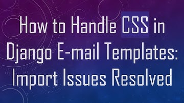 How to Handle CSS in Django E-mail Templates: Import Issues Resolved