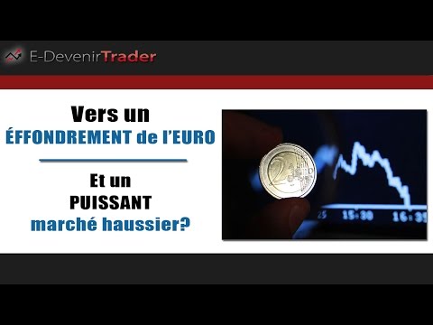 Vers un effondrement de l’euro et un puissant marché haussier