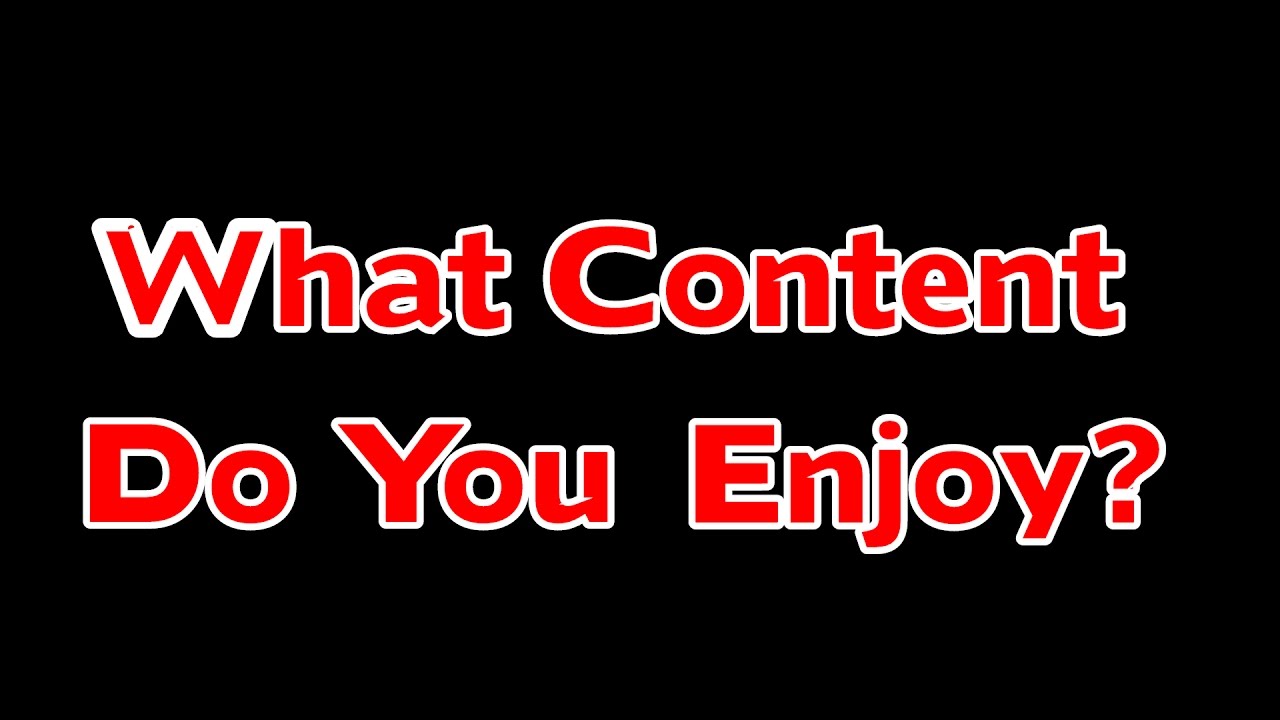 What Content Do You Enjoy / Want To See ? - YouTube