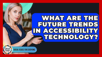 What Are The Future Trends In Accessibility Technology? - Social Issues For Everyone