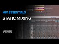 Mix Essentials - Finish Tracks Quicker with Static Mixing