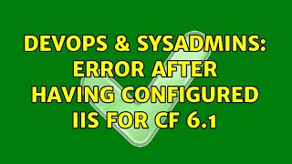 Famous DevOps & SysAdmins: Error after having configured IIS for CF 6.1 Profile