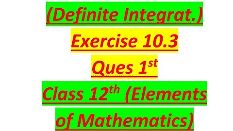Ques 1st ex 10.3 definite integration class 12th elements of maths