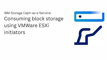 IBM Storage Ceph-as-a-Service:  Consuming block storage using VMWare ESXi initiators