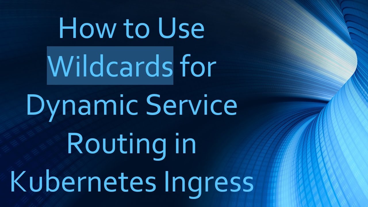 How to Use Wildcards for Dynamic Service Routing in Kubernetes Ingress