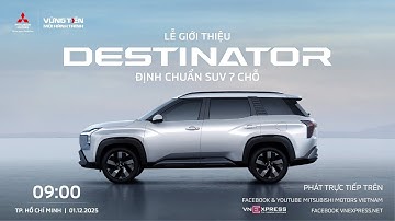 TRỰC TIẾP | Mitsubishi Destinator chính thức ra mắt tại Việt Nam