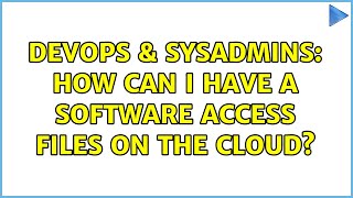 Celebrity DevOps & SysAdmins: How can I have a software access files on the cloud? Wealth