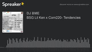 Bsg Lil Ken X Corn220- Tendencies
