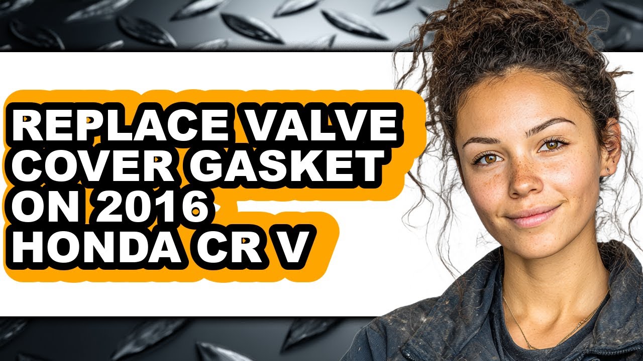 How To Replace Valve Cover Gasket On 2016 Honda CR-V - Full Guide - YouTube