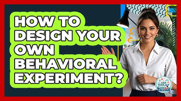 How To Design Your Own Behavioral Experiment?