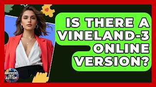 Is There A Vineland-3 Online Version? - Answers About Autism