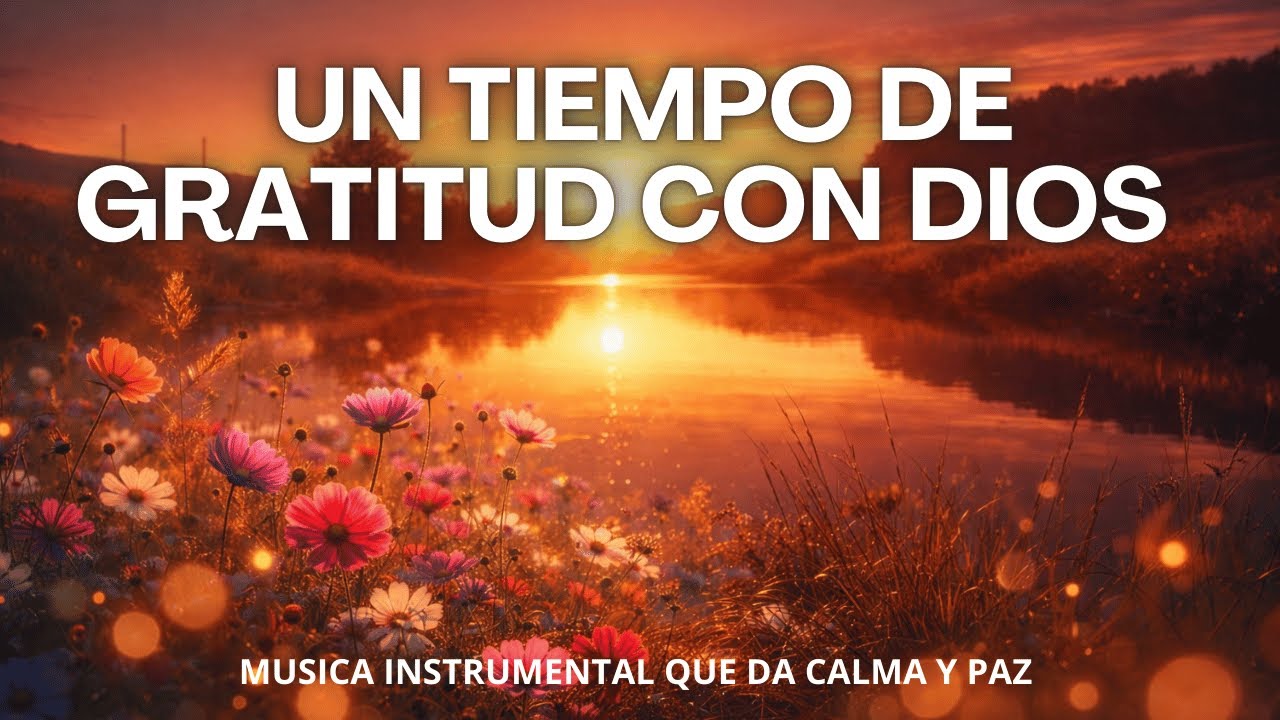 Un Tiempo de Gratitud con Dios — Música Cristiana Instrumental Suave para Oración y Estudio Bíblico