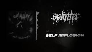 SPLINTER - SELF IMPLOSION FULL EP STREAM 2020