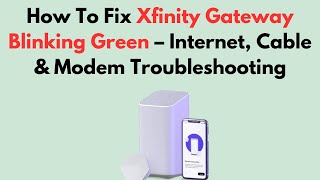How To Fix Xfinity Gateway Blinking Green – Internet, Cable & Modem Troubleshooting