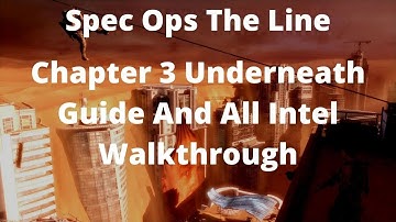 Spec Ops The Line Chapter 3 Underneath Guide And All Intel Walkthrough