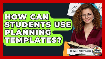How Can Students Use Planning Templates? - Ultimate Study Hacks