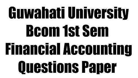 Guwahati University bcom 1st sem Financial Accounting Questions Paper 2021 (held in 2022) | FEBISHI