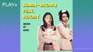 SUMIN (수민) - Brown ft. Hoody (90's remix by dani)