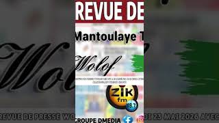 Revue de Presse Wolof Zik FM : Samedi 23 Mai 2026 avec Mantoulaye Thioub Ndoye