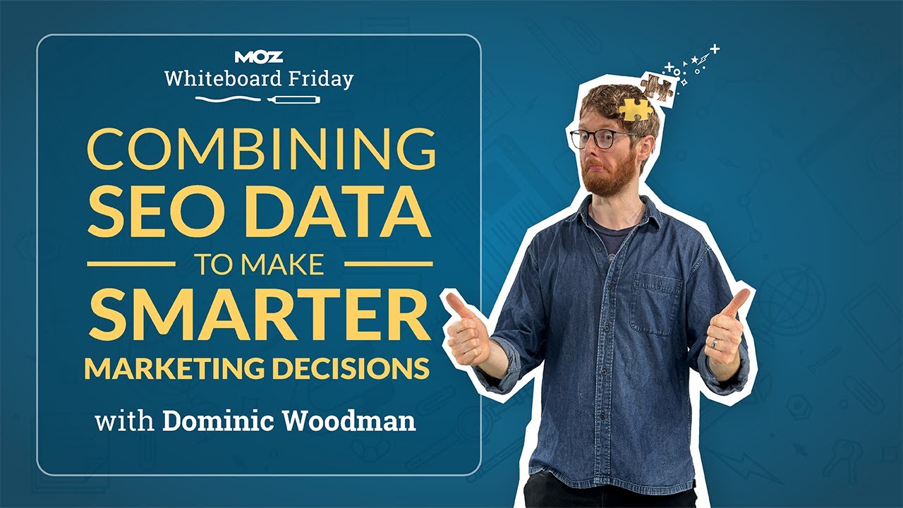 Combining SEO Data to Make Smarter Marketing Decisions | Whiteboard Friday | Dominic Woodman 4K