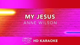My Jesus  - Anne Wilson (HD Karaoke)