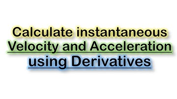 Calculate instantaneous Velocity and Acceleration using Derivatives Practice-2