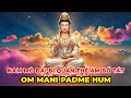Nghe Chú Om Mani Padme Hum Mỗi Ngày Để Thân Tâm An Lạc, Cát Tường