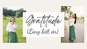 TẬP 7:  G - GRATITUDE (LÒNG BIẾT ƠN)