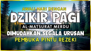 Download Lagu DZIKIR PAGI SESUAI SUNNAH RASUL | ZIKIR PEMBUKA PINTU REZEKI | Dzikir Mustajab Pagi MP3