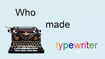 Who made the first typewriter ?