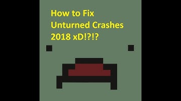Easy fix to the recent Unturned Crashes 7/24/2018