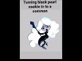 Turning black pearl cookie to a common