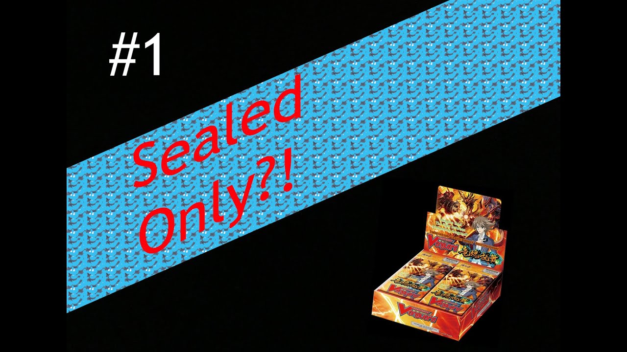 Cardfight Vanguard Sealed Only?!