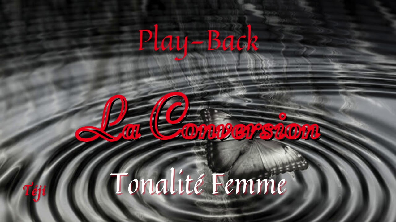 La Conversion - Play-Back - Tonalité Femme