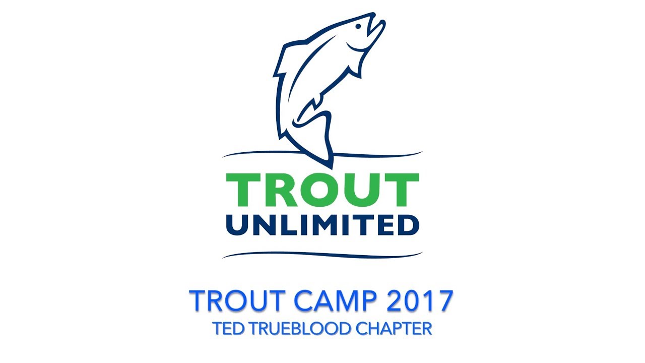 Trout Camp 2017 Ted Trueblood Chapter of Trout Unlimited YouTube