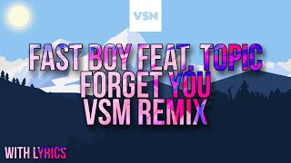 Fast Boy feat. Topic - Forget You (VSM Remix) [Lyrics]