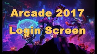 Arcade 2017 Login Screen - League of Legends