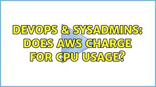 DevOps & SysAdmins: Does AWS charge for CPU Usage?