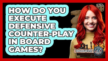 How Do You Execute Defensive Counter-play In Board Games? - The Board Game Xpert