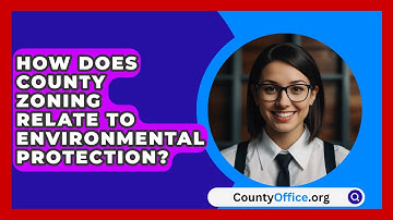 How Does County Zoning Relate To Environmental Protection? - CountyOffice.org