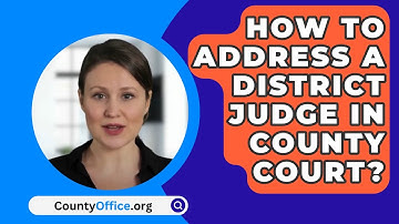 How To Address A District Judge In County Court? - CountyOffice.org