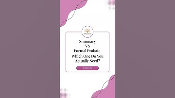 Summary vs  Formal Probate Which One Do You Actually Need