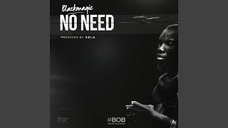 No Need - Blackmagic