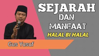 SEJARAH DAN MANFAAT HALAL BI HALAL  || Gus Yusuf