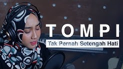 TOMPI - TAK PERNAH SETENGAH HATI COVER BY NIAUMMIZRY  - Durasi: 4:18. 