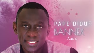 Pape Diouf - Bannex (Audio Clip Officiel)