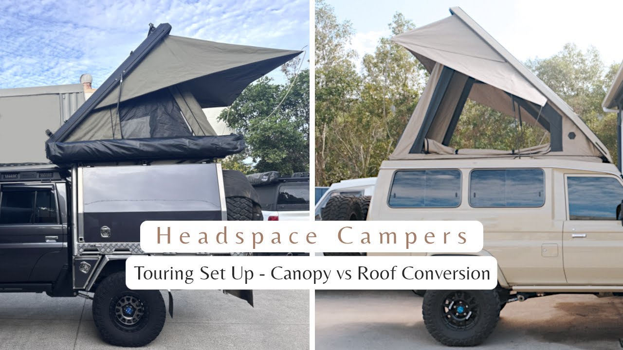 Touring Set Up: Canopy vs Roof Conversion | Headspace Campers - YouTube